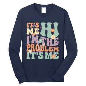 Its Me Hi I'm The Problem Its Me Long Sleeve Shirt