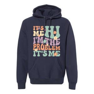 Its Me Hi I'm The Problem Its Me Premium Hoodie