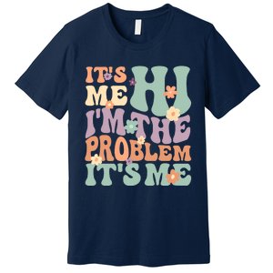 Its Me Hi I'm The Problem Its Me Premium T-Shirt