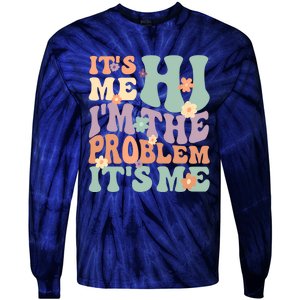 Its Me Hi I'm The Problem Its Me Tie-Dye Long Sleeve Shirt