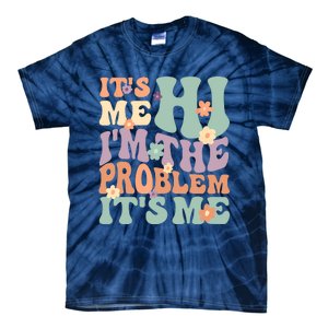 Its Me Hi I'm The Problem Its Me Tie-Dye T-Shirt