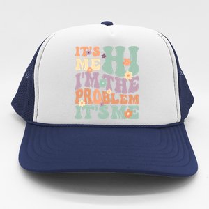 Its Me Hi I'm The Problem Its Me Trucker Hat