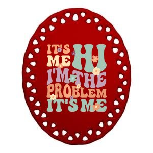 Its Me Hi I'm The Problem Its Me Ceramic Oval Ornament