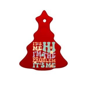 Its Me Hi I'm The Problem Its Me Ceramic Tree Ornament