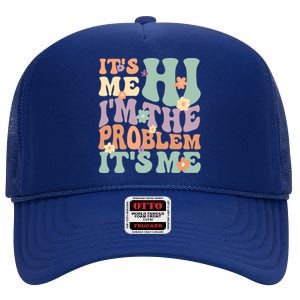 Its Me Hi I'm The Problem Its Me High Crown Mesh Back Trucker Hat