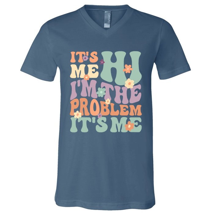 Its Me Hi I'm The Problem Its Me V-Neck T-Shirt