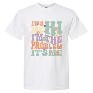 Its Me Hi I'm The Problem Its Me Garment-Dyed Heavyweight T-Shirt