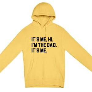 Its Me Hi Im The Dad Funny Fathers Day Premium Pullover Hoodie