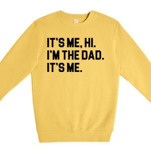 Its Me Hi Im The Dad Funny Fathers Day Premium Crewneck Sweatshirt