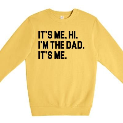 Its Me Hi Im The Dad Funny Fathers Day Premium Crewneck Sweatshirt