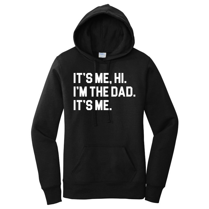 Its Me Hi Im The Dad Funny Fathers Day Women's Pullover Hoodie