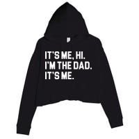 Its Me Hi Im The Dad Funny Fathers Day Crop Fleece Hoodie
