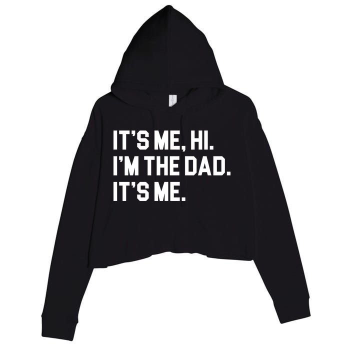 Its Me Hi Im The Dad Funny Fathers Day Crop Fleece Hoodie
