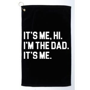 Its Me Hi Im The Dad Funny Fathers Day Platinum Collection Golf Towel