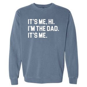 Its Me Hi Im The Dad Funny Fathers Day Garment-Dyed Sweatshirt