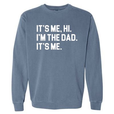 Its Me Hi Im The Dad Funny Fathers Day Garment-Dyed Sweatshirt