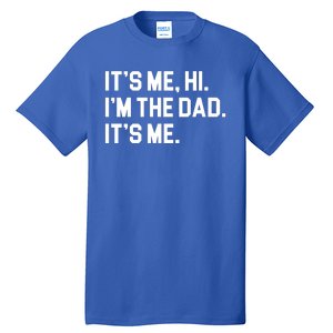 Its Me Hi Im The Dad Funny Fathers Day Tall T-Shirt