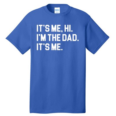 Its Me Hi Im The Dad Funny Fathers Day Tall T-Shirt