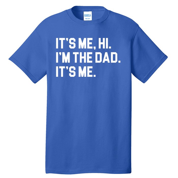 Its Me Hi Im The Dad Funny Fathers Day Tall T-Shirt