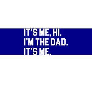 Its Me Hi Im The Dad Funny Fathers Day Bumper Sticker