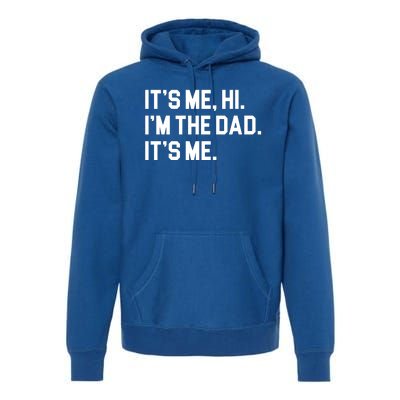 Its Me Hi Im The Dad Funny Fathers Day Premium Hoodie