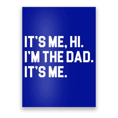 Its Me Hi Im The Dad Funny Fathers Day Poster