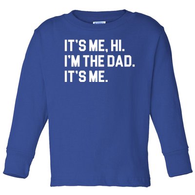 Its Me Hi Im The Dad Funny Fathers Day Toddler Long Sleeve Shirt