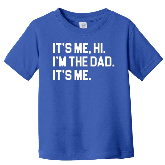 Its Me Hi Im The Dad Funny Fathers Day Toddler T-Shirt