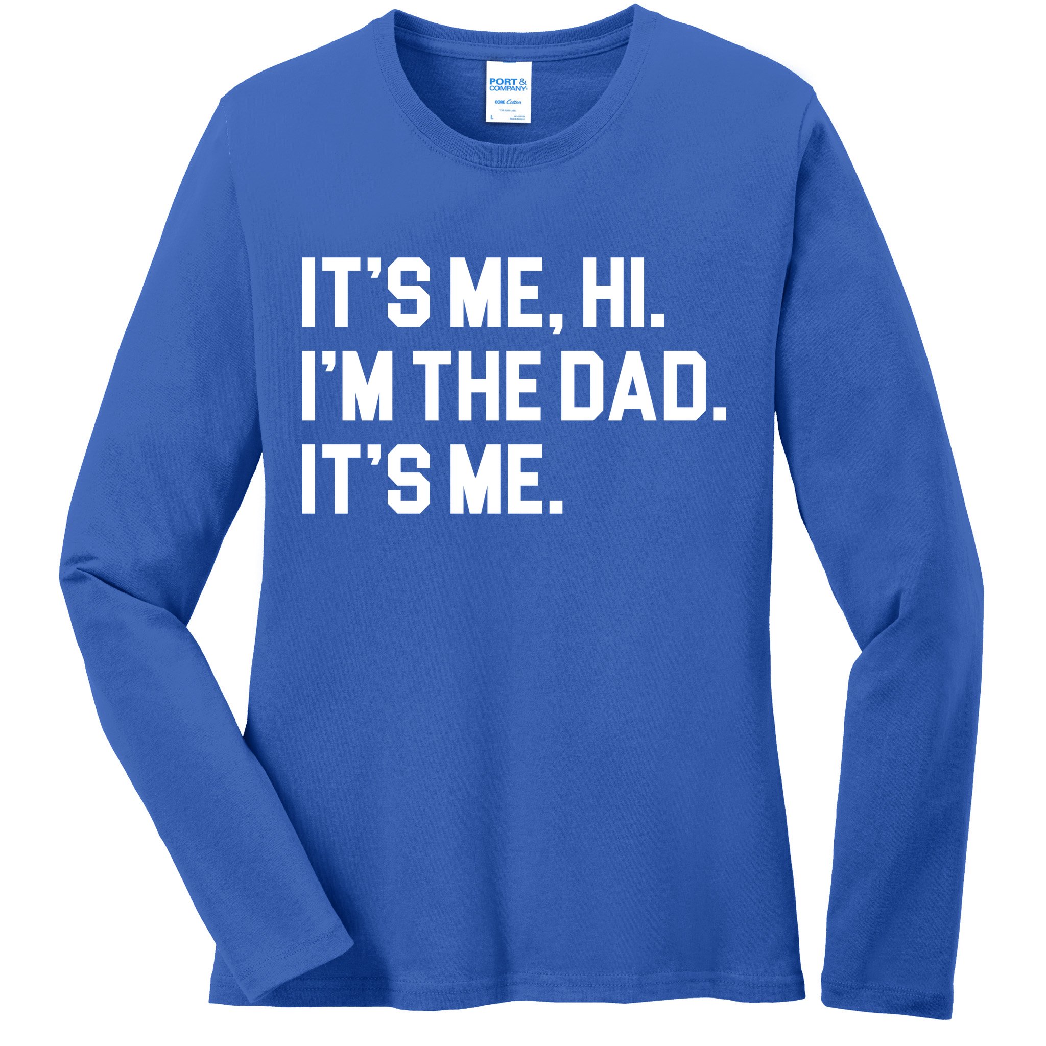 Its Me Hi Im The Dad Funny Fathers Day Ladies Long Sleeve Shirt