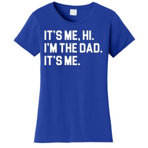 Its Me Hi Im The Dad Funny Fathers Day Women's T-Shirt