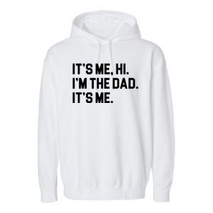 Its Me Hi Im The Dad Funny Fathers Day Garment-Dyed Fleece Hoodie