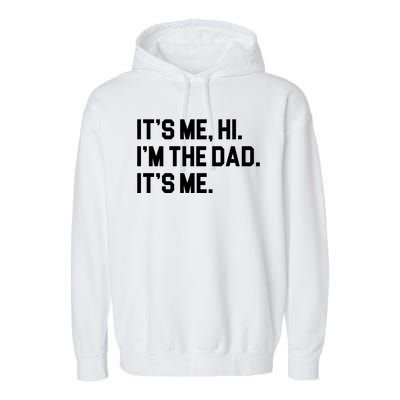 Its Me Hi Im The Dad Funny Fathers Day Garment-Dyed Fleece Hoodie