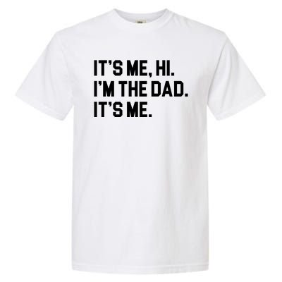 Its Me Hi Im The Dad Funny Fathers Day Garment-Dyed Heavyweight T-Shirt