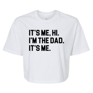 Its Me Hi Im The Dad Funny Fathers Day Bella+Canvas Jersey Crop Tee