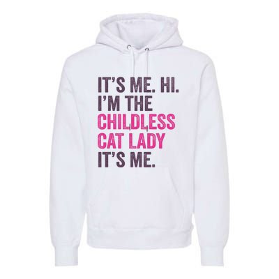 Its Me Hi IM The Childless Cat Lady ItS Me Premium Hoodie