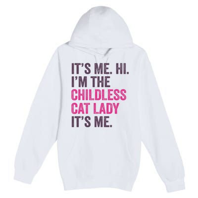 Its Me Hi IM The Childless Cat Lady ItS Me Premium Pullover Hoodie