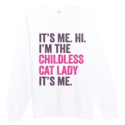 Its Me Hi IM The Childless Cat Lady ItS Me Premium Crewneck Sweatshirt