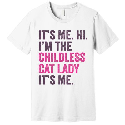 Its Me Hi IM The Childless Cat Lady ItS Me Premium T-Shirt