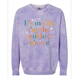 Its Me Hi I'm The Problem Its Me Colorblast Crewneck Sweatshirt