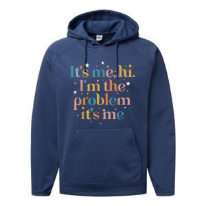 Its Me Hi I'm The Problem Its Me Performance Fleece Hoodie