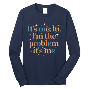 Its Me Hi I'm The Problem Its Me Long Sleeve Shirt