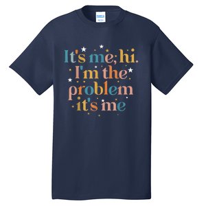 Its Me Hi I'm The Problem Its Me Tall T-Shirt