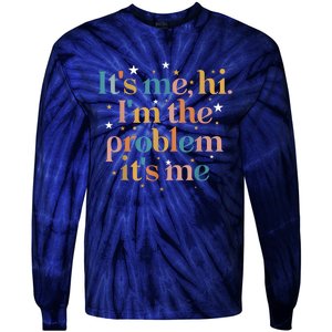 Its Me Hi I'm The Problem Its Me Tie-Dye Long Sleeve Shirt