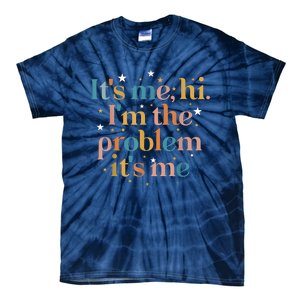 Its Me Hi I'm The Problem Its Me Tie-Dye T-Shirt