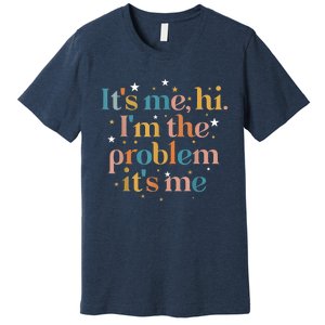 Its Me Hi I'm The Problem Its Me Premium T-Shirt