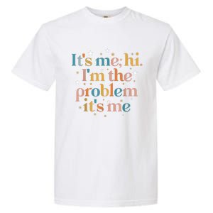 Its Me Hi I'm The Problem Its Me Garment-Dyed Heavyweight T-Shirt