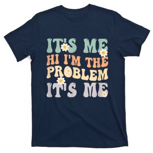 It's Me Hi I'm The Problem It's Me Funny Make Problems T-Shirt