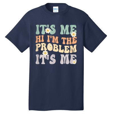 It's Me Hi I'm The Problem It's Me Funny Make Problems Tall T-Shirt