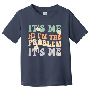 It's Me Hi I'm The Problem It's Me Funny Make Problems Toddler T-Shirt