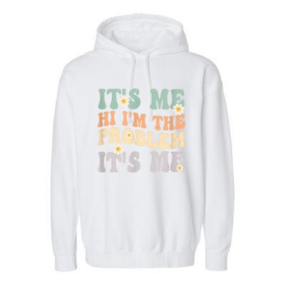 It's Me Hi I'm The Problem It's Me Funny Make Problems Garment-Dyed Fleece Hoodie